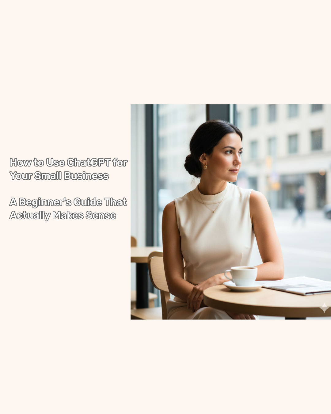 How to Use ChatGPT for Your Small Business: A Beginner's Guide That Actually Makes Sense